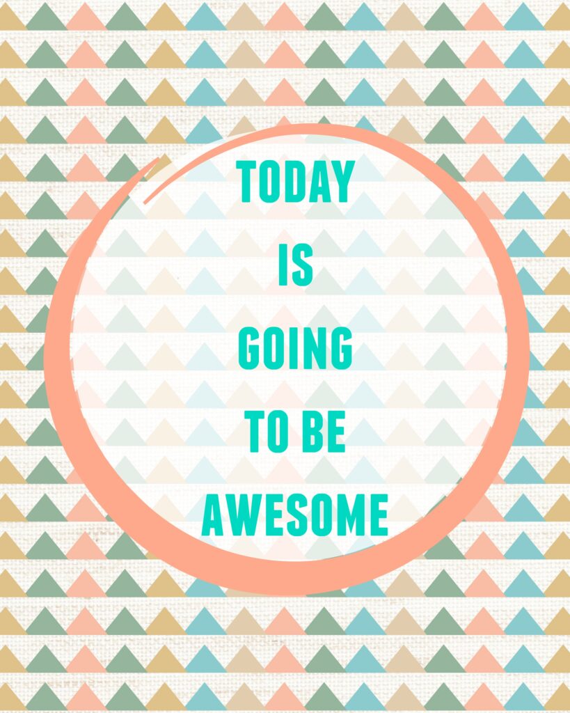 Today is going to be awesome free printable twelveOeightblog.com #printable #awesome #freeprintable #twelveOeightblog